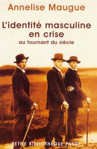 LIDENTITE MASCULINE EN CRISE AU TOURNANT DU SIECLE, de Annelise Maugue | portada del libro