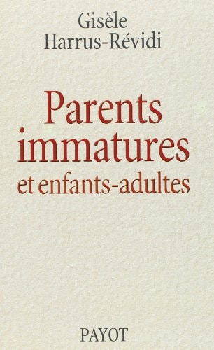 PARENTS IMMATURES ET ENFANTS ADULTES, de Gisèle Harrus-Révidi | portada del libro
