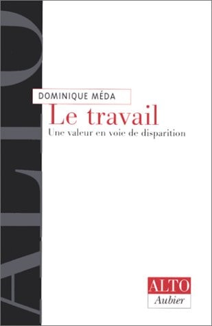 LE TRAVAIL UNE VALEUR EN VOIE DE DISPARITION, de Dominique Méda | portada del libro