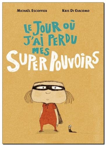 E JOUR OU J'AI PERDU MES SUPERPOUVOIRS, de Michael Escoffier | portada del libro