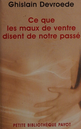 CE QUE LES MAUX DE VENTRE DISENT DE NOTRE PASSE, de Ghislain Devroede | portada del libro