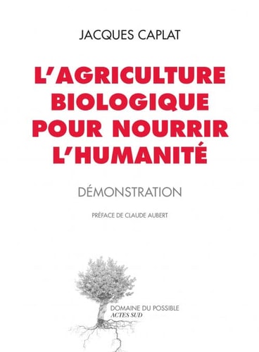 L'AGRICULTURE BIOLOGIQUE POUR NOURRIR L'HUMANITE, de Jacques Caplat | portada del libro