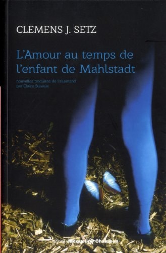 LAMOUR AU TEMPS DE LENFANT DE MAHLSTADT, de Clemens J. Setz | portada del libro