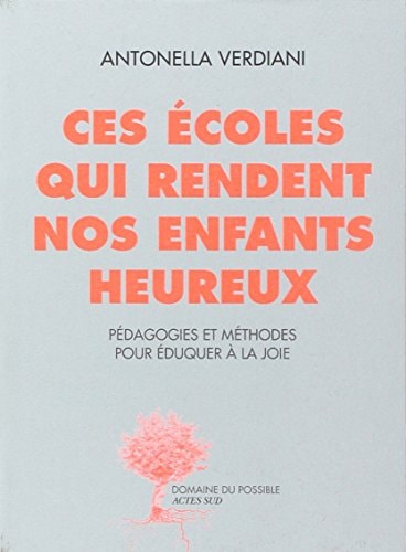 CES ECOLES QUI RENDENT NOS ENFANTS HEUREUX, de Antonella Verdiani | portada del libro