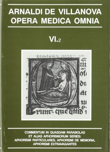 Opera Medica Omnia vol. VI.2. Rústica. Commentum in quasdam parabolas et alias aphorismorum series.., de Arnaldi de Villanova