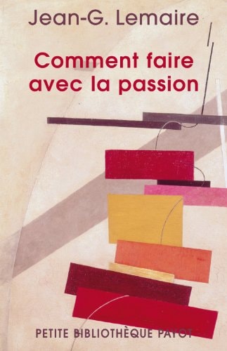 COMMENT FAIRE AVEC LA PASSION, de Jean-Georges Lemaire | portada del libro
