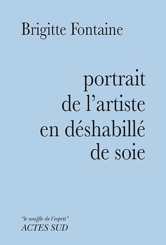 PORTRAIT DE L'ARTISTE EN DESHABILLE DE SOIE, de Brigitte Fontaine | portada del libro