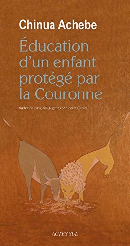 EDUCATION DUN ENFANT PROTEGE PAR LA COURONNE, de Chinua Achebe | portada del libro