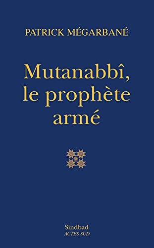MUTANABBI, LE PROPHETE ARME, de Patrick Mégarbané | portada del libro