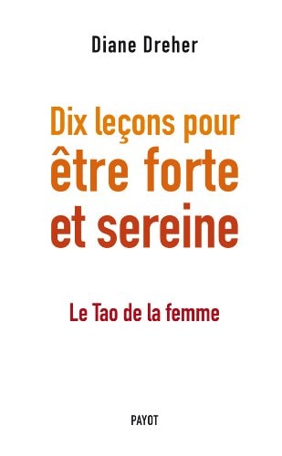 DIX LECONS POUR OTRE FORTE ET SEREINE, de Diane Elizabeth Dreher | portada del libro