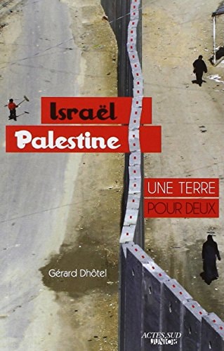 ISRAÓL-PALESTINE UNE TERRE POUR DEUX, de Gérard Dhôtel | portada del libro