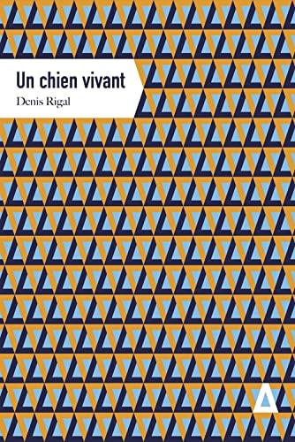 UN CHIEN VIVANT, de Denis Rigal | portada del libro