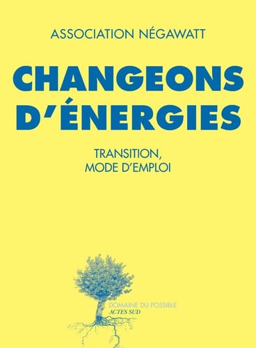 CHANGEONS D'ENERGIE TRANSITION, MODE D'EMPLOI, de NégaWatt | portada del libro