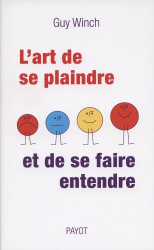 LART DE SE PLAINDRE ET DE SE FAIRE ENTENDRE, de Guy Winch | portada del libro