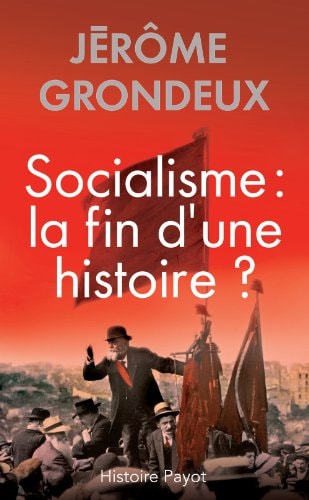 SOCIALISME LA FIN D'UNE HISTOIRE, de Jérôme Grondeux | portada del libro