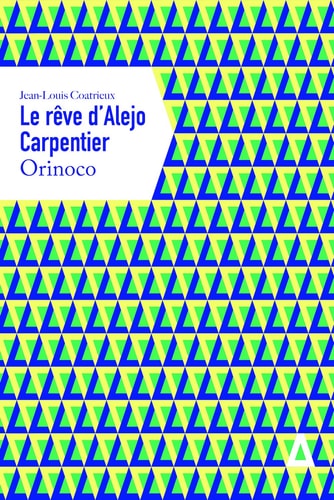 LE REVE D'ALEJO CARPENTIER ORINOCO, de Jean-Louis Coatrieux | portada del libro