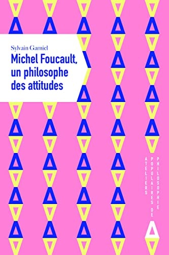 MICHEL FOUCAULT, UN PHILOSOPHE DES ATTITUDES, de Sylvain Garniel | portada del libro
