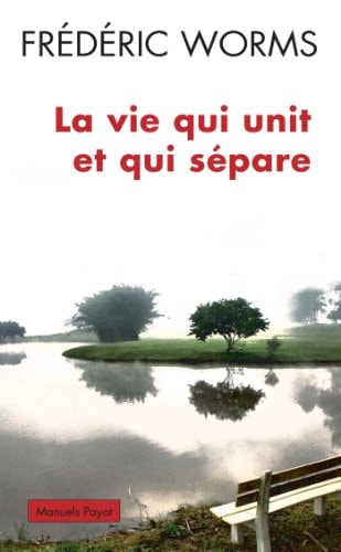 LA VIE QUI UNIT ET QUI SEPARE, de Frédéric Worms | portada del libro