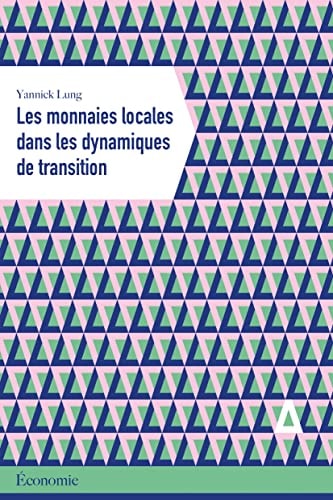 LES MONNAIES LOCALES DANS LES DYNAMIQUES DE TRANSITION, de Yannick Lung | portada del libro