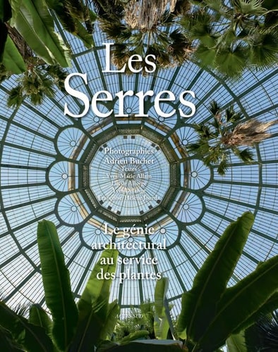 LES SERRES LE GENIE ARCHITECTURAL AU SERVICE DES PLANTES, de Yves-Marie Allain | portada del libro