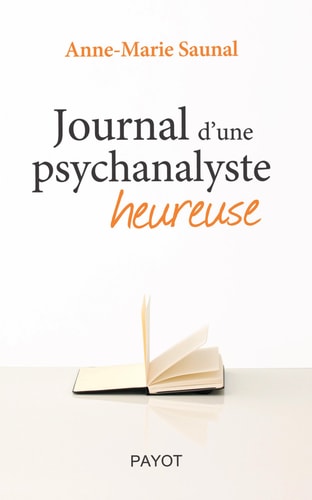 JOURNAL D'UNE PSYCHANALYSTE HEUREUSE, de Anne-Marie Saunal | portada del libro