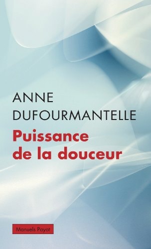 PUISSANCE DE LA DOUCEUR, de Anne Dufourmantelle | portada del libro