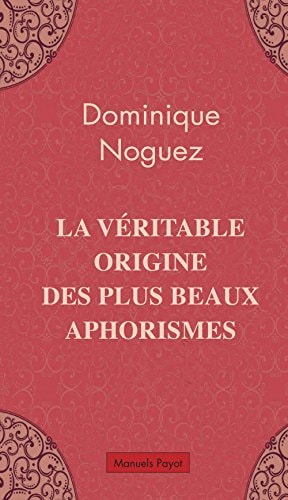 LA VERITABLE ORIGINE DES PLUS BEAUX APHORISMES, de Dominique Noguez | portada del libro