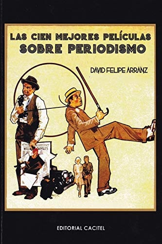 CIEN MEJORES PELICULAS SOBRE PERIODISMO, LAS, de ARRANZ LAGO | portada del libro
