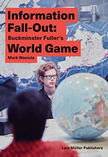 INFORMATION FALL-OUT: BUCKMINSTER FULLERÆS WORLD GAME, de WASIUTA | portada del libro