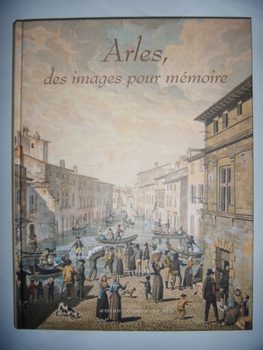 ARLES DES IMAGES POUR MEMOIRE, de Michel Baudat | portada del libro