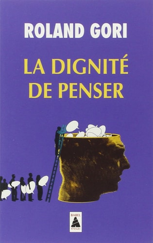 LA DIGNITE DE PENSER, de Roland Gori | portada del libro