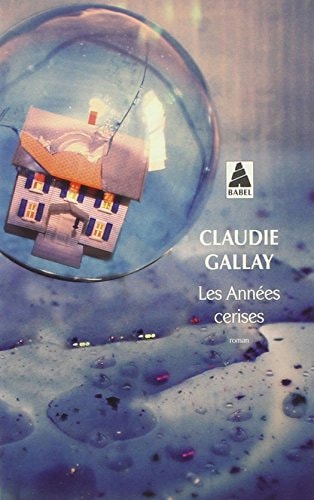 LES ANNEES CERISES, de Claudie Gallay | portada del libro