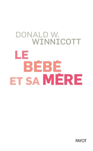 LE BEBE ET SA MERE, de Donald Woods Winnicott | portada del libro