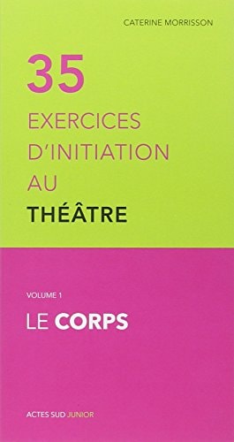 TRENTE CINQ EXERCICES D'INITIATION AU THEATRE LE CORPS, de Caterine Morrisson | portada del libro