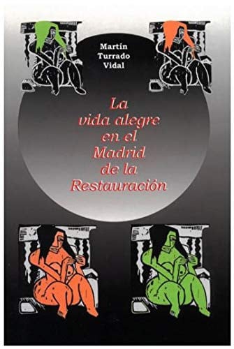 LA VIDA ALEGRE EN EL MADRID DE LA RESTAURACION, de TURRADO VIDAL | portada del libro