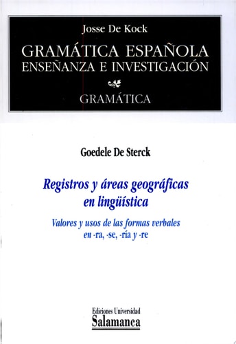 Registros y áreas geográficas en lingüística Valores y usos de las formas verbales en -ra, -se, -ria, de De Sterck | portada 