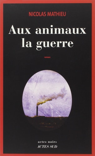 AUX ANIMAUX LA GUERRE, de Nicolas Mathieu | portada del libro