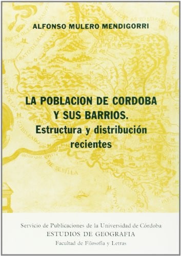 POBLACION DE CORDOBA Y SUS BARRIOS ESTRUCTURA Y DISTRIBUCION, de MULERO MENDIGORRIZ | portada del libro