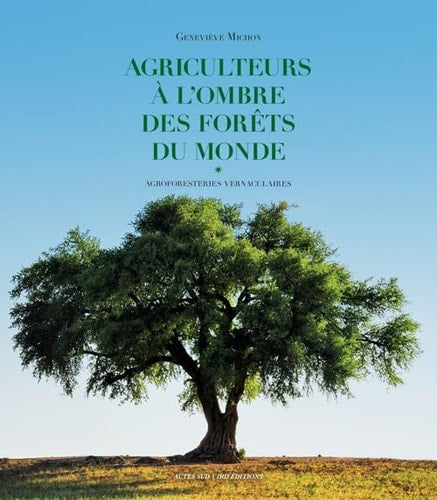 AGRICULTEURS A L'OMBRE DES FORETS DU MONDE, de Geneviève Michon | portada del libro