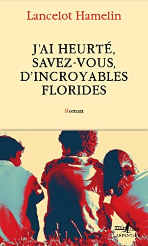 J'AI HEURTE SAVEZ-VOUS D'INCROYABLES FLORIDES, de Lancelot Hamelin | portada del libro