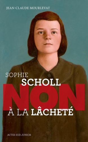 SOPHIE SCHOLL NON A LA LACHETE, de Jean-Claude Mourlevat | portada del libro