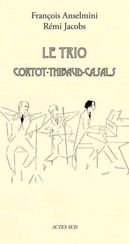LE TRIO CORTOT THIBAUD CASALS, de François Anselmini | portada del libro