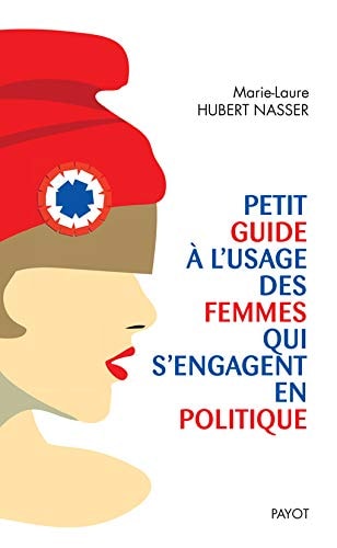 PETIT GUIDE A LUSAGE DES FEMMES QUI SENGAGENT EN POLITIQUE, de Marie-Laure Hubert Nasser | portada del libro