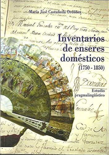 Inventario de enseres domésticos (1750-1850). Estudio pragmalingüístico, de Castañeda Ordóñez | portada del libro