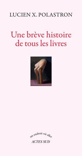 UNE BREVE HISTOIRE DE TOUS LES LIVRES, de Polastron | portada del libro