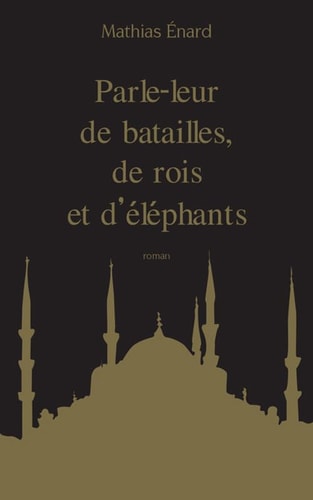 COLLECTOR BABEL PARLE-LEUR DE BATAILLES, DE ROIS ET D'ELEPHA, de Mathias Énard | portada del libro