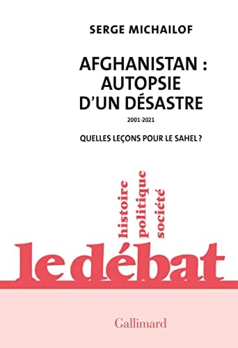 AFGHANISTAN AUTOPSIE D'UN DESASTRE 2001-2021, de Serge Michaïlof | portada del libro