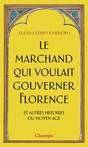 Le marchand qui voulait gouverner Florence et autres histoires du Moyen Age, de BARBERO ALESSANDRO | portada del libro