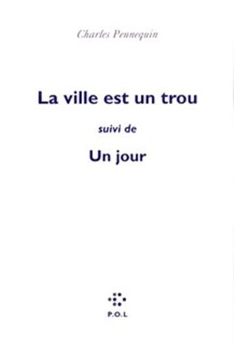 LA VILLE EST UN TROU/LE JOUR, de Pennequin | portada del libro