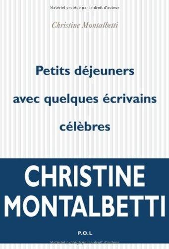 PETITS-DEJEUNERS AVEC QUELQUES ECRIVAINS CELEBRES, de Christine Montalbetti | portada del libro